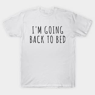 I'm Going Back to Bed T-Shirt